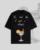 i need a drink T-shirt