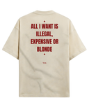 ALL I WANT IS ILLEGAL, EXPENSIVE OR BLONDE