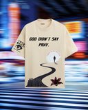 God Didn't Say Pray Tee