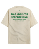 Told myself to stop drinking tee