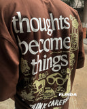Thoughts Become Things | Tee 44